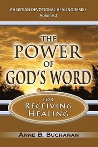 bokomslag The Power of God's Word for Receiving Healing: Vital Keys to Victory Over Sickness, Volume 2 (Christian Devotional Healing Series)