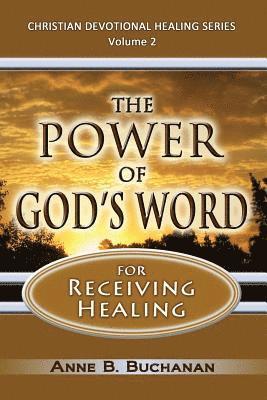 bokomslag The Power of God's Word for Receiving Healing: Vital Keys to Victory Over Sickness, Volume 2 (Christian Devotional Healing Series)