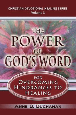bokomslag The Power of God's Word for Overcoming Hindrances to Healing: A Christian Devotional with Prayers for Healing and Scriptures for Healing, Volume 3 (Ch
