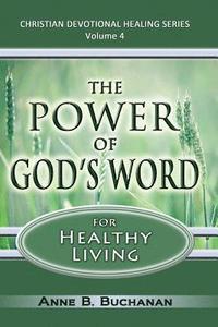 bokomslag The Power of God's Word for Healthy Living: A Christian Devotional with Prayers for Healing and Scriptures for Healing, Volume 4 (Christian Devotional
