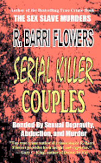 R. Barri Flowers - Serial Killer Couples: Bonded by Sexual Depravity, Abduction, and Murder, Häftad