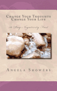 Angela L. Showers - Change Your Thoughts Change Your Life: 30 Negativity Fast, Häftad