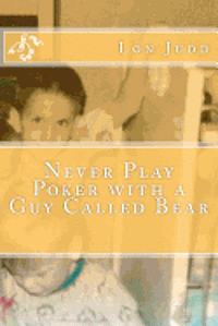 Lon N. Judd - Never Play Poker with a Guy Called Bear, Häftad