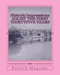 bokomslag Historic impressions JOLIET THE FIRST THIRTYFIVE YEARS