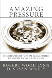 bokomslag 'Amazing Pressure': The Hidden History of Stewardship in American Protestantism