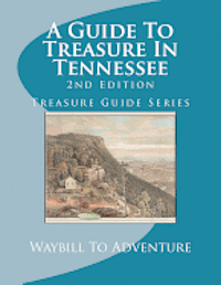 bokomslag A Guide To Treasure In Tennessee, 2nd Edition: Treasure Guide Series