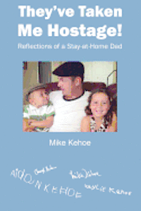 They've Taken Me Hostage!: Reflections of a Stay-at-Home-Dad (Black & White) 1