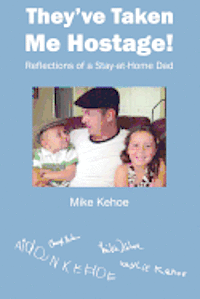 Mike Kehoe - They've Taken Me Hostage!: Reflections of a Stay-at-Home-Dad (Black & White), Häftad