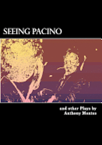Anthony Montes - Seeing Pacino: One-Act Plays, Häftad