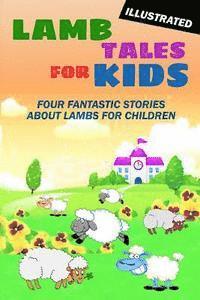 bokomslag Lamb Tales for Kids: Four Fantastic Short Stories About Lambs for Children (Illustrated)