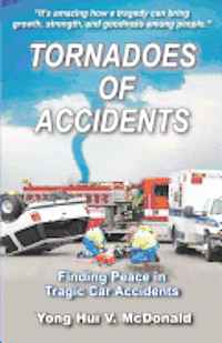 bokomslag Tornadoes of Accidents: Finding Peace In Tragic Car Accidents