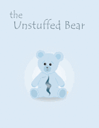 bokomslag The Unstuffed Bear: A children's bedtime story about an unstuffed teddy bear who gets lost in the factory one night and earns his stuffing