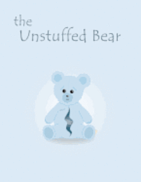 The Unstuffed Bear: A children's bedtime story about an unstuffed teddy bear who gets lost in the factory one night and earns his stuffing 1