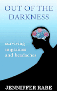 bokomslag Out of the Darkness: Surviving migraines and headaches