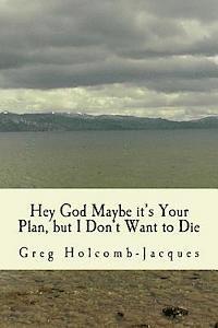 bokomslag Hey God Maybe It's Your Plan, But I Don't Want to Die