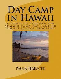 Day Camp in Hawaii: A complete program guide for summer camps, day camps and summer school programs. 1