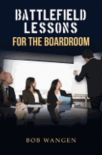 Battlefield Lessons for the Boardroom 1