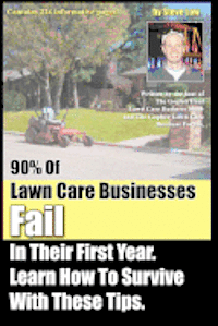 bokomslag 90% Of Lawn Care Businesses Fail In Their First Year. Learn How To Survive With These Tips!: From The Gopher Lawn Care Business Forum & The GopherHaul