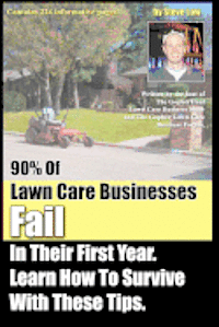 90% Of Lawn Care Businesses Fail In Their First Year. Learn How To Survive With These Tips!: From The Gopher Lawn Care Business Forum & The GopherHaul 1