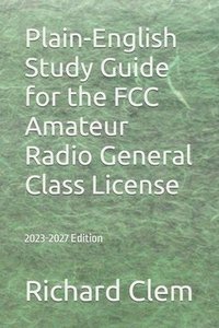 bokomslag Plain-English Study Guide for the FCC Amateur Radio General Class License