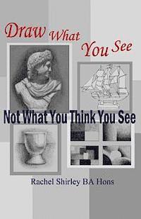 Draw What You See Not What You Think You See 1