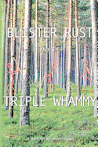 bokomslag Blister Rust And The Triple Whammy: A Memory By Hawk Stern