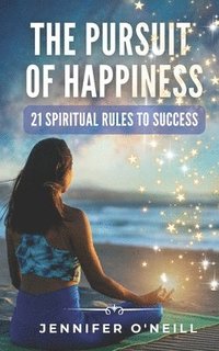 bokomslag The Pursuit of Happiness: 21 Spiritual Rules to Success