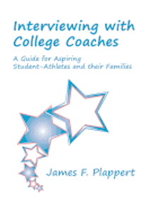 James F. Plappert - Interviewing with College Coaches: A Guide for Aspiring Student-Athletes and their Families, Häftad