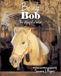 bokomslag Being Bob: The story of a horse.