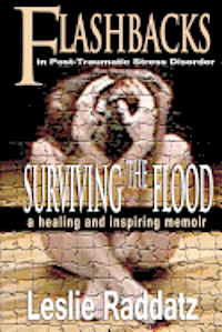 bokomslag Flashbacks in Post-Traumatic Stress Disorder: Surviving the Flood: A Healing and Inspiring Memoir