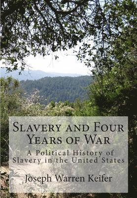 Slavery and Four Years of War: A Political History of Slavery in the United States 1