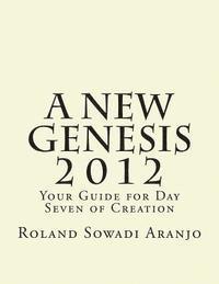 bokomslag A New Genesis 2012: Your Guide for Day Seven of Creation