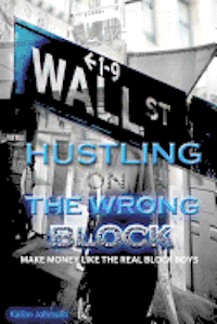 bokomslag Hustling On The Wrong Block: Make Money Like The Real Block Boys