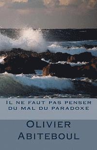 Olivier Abiteboul - Il ne faut pas penser du mal du paradoxe, Häftad