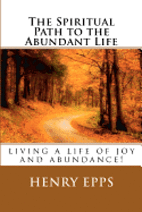 bokomslag The Spiritual Path to the Abundant Life: the path to the abundant life