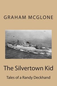 bokomslag The Silvertown Kid: Tales of a Randy Deckhand