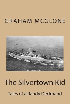 The Silvertown Kid: Tales of a Randy Deckhand 1