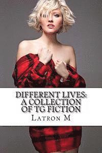 Different Lives: A Collection of TG Fiction 1