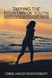 bokomslag Tapping the Fountain of Youth: Profiles of Women Runners Over 50