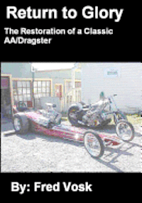 Fred Vosk - A Return to Glory: The Restoration of a Classic AA/Dragster, Häftad