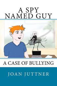 bokomslag A Spy Named Guy: A case of bullying