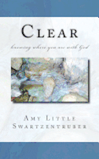 Clear: knowing where you are with God 1