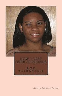 bokomslag How I Lost Over 30 Pounds: And Counting