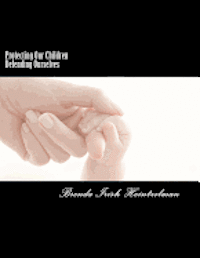 Brenda Irish Heintzelman - Protecting Our Children Defending Ourselves: Surviving Domestic Violence From Fear to Forgiveness, Häftad