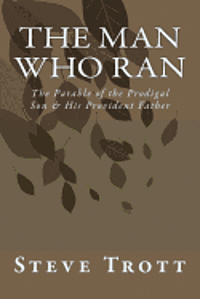 The Man Who Ran: The Parable of the Prodigal Son & His Provident Father 1