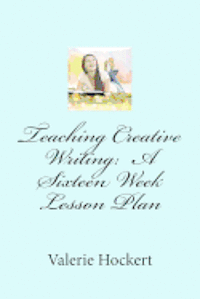 bokomslag Teaching Creative Writing: A Sixteen Week Lesson Plan