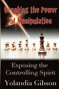 bokomslag Breaking the Power of Manipulation: Exposing the Controlling Spirit