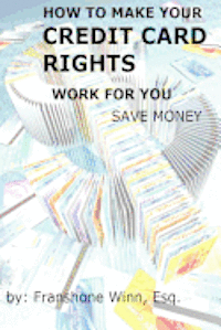 Franshone Winn - How To Make Your Credit Card Rights Work For You and Save Money, Häftad