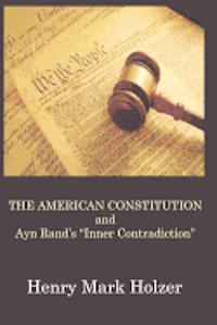 Henry Mark Holzer - The American Constitution and Ayn Rand's "Inner Contradiction", Häftad