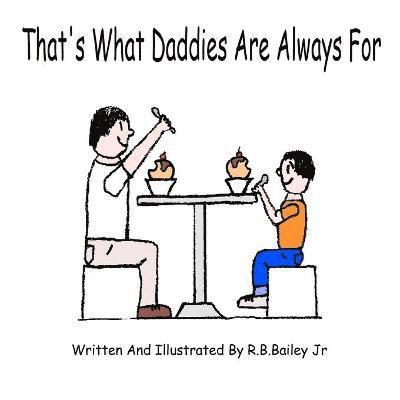 R B Bailey Jr, Jr. Bailey, R. B., R. B. Bailey Jr - That's What Daddies Are Always For, Häftad